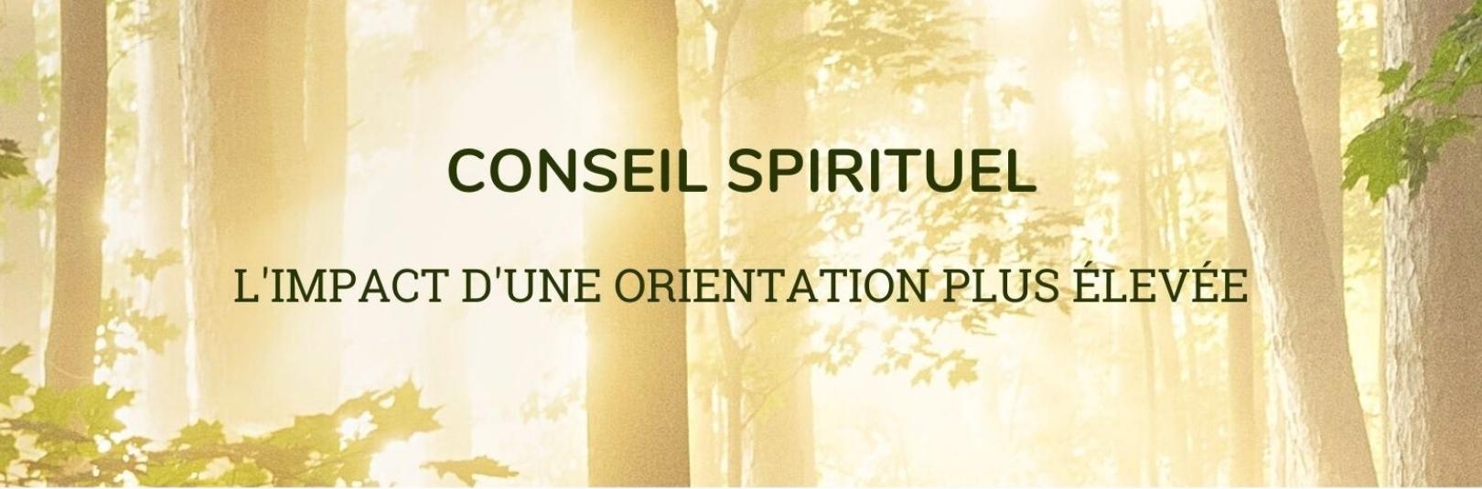 Conseils spirituels: Spiritual Guidance/Conseil Spirituel